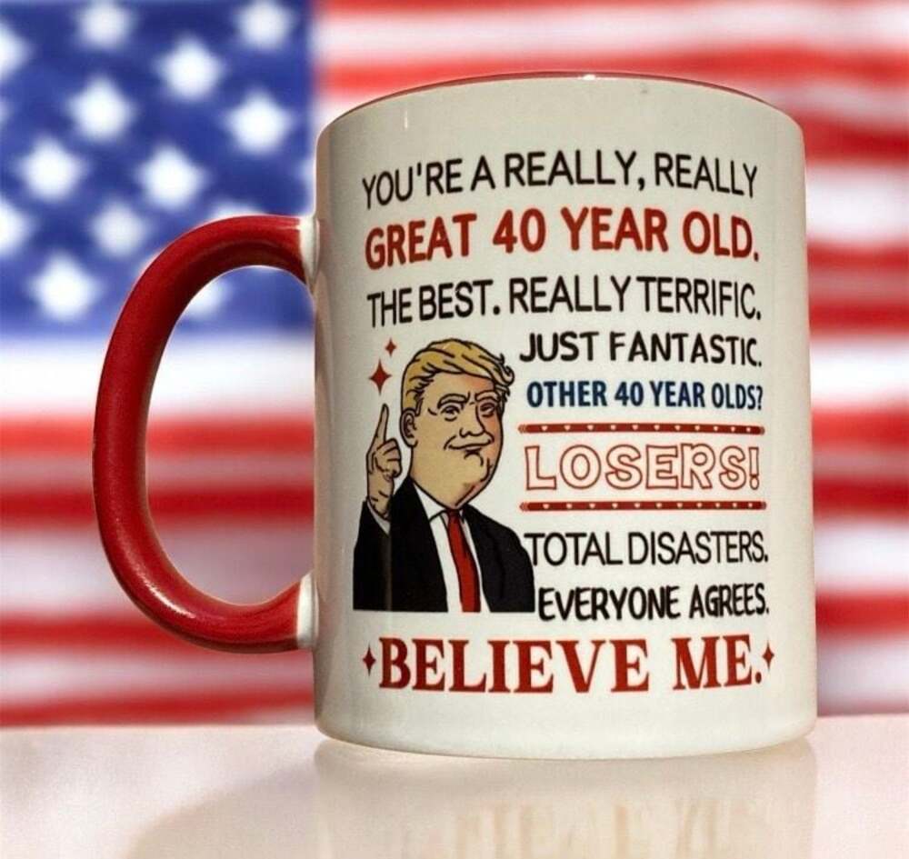Donald Trump Funny 40th Birthday Gag Gift Ceramic Coffee Mug
